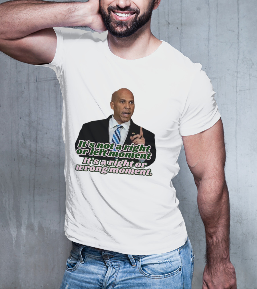 It's Not A Right Or Left Moment It's A Right Or Wrong Moment Speech By Cory Booker T-Shirt