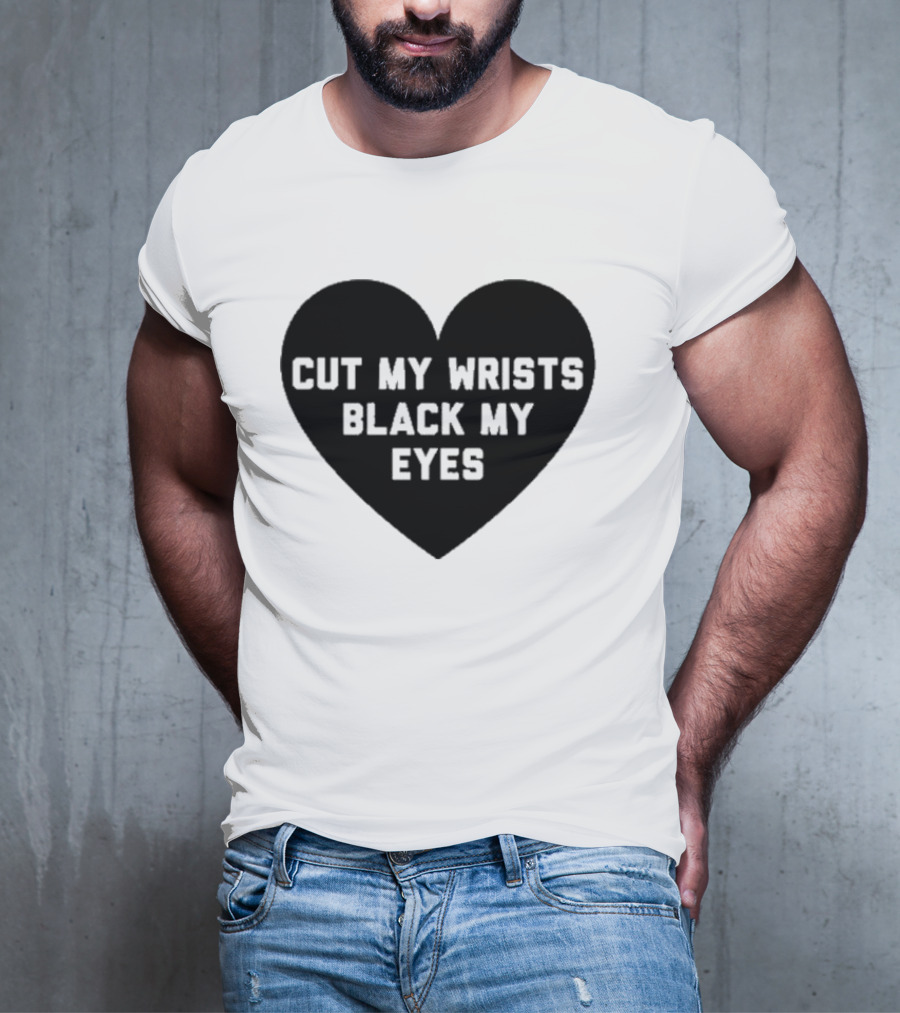 Cut My Wrists Black My Eyes T-Shirt