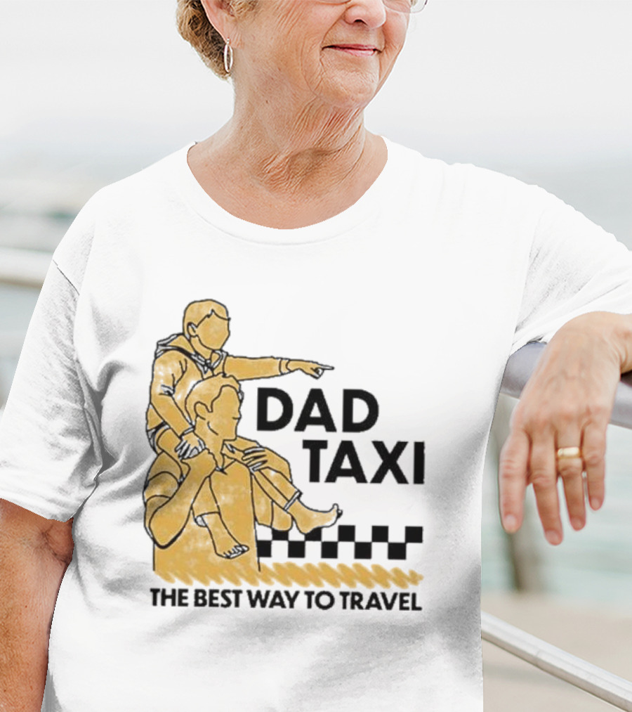 Dad Taxi The Best Way To Travel With Child On Shoulders T-Shirt