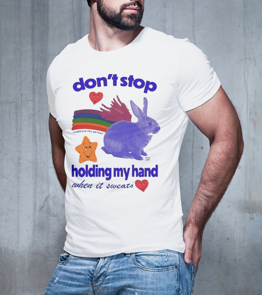 Don’t Stop Madeline The Person Holding My Hand When It Sweats Rainbow Bunny Hearts T-Shirt