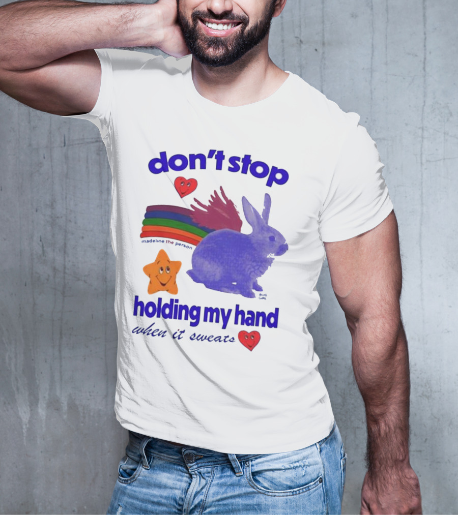 Don’t Stop Madeline The Person Holding My Hand When It Sweats Rainbow Bunny Hearts T-Shirt