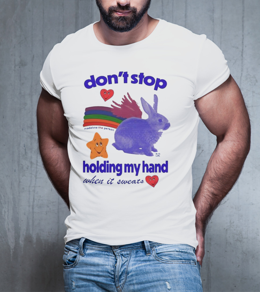 Don’t Stop Madeline The Person Holding My Hand When It Sweats Rainbow Bunny Hearts T-Shirt