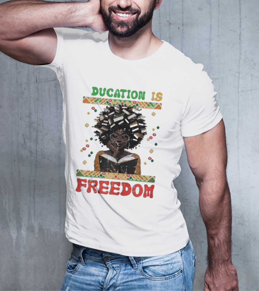Education Is Freedom Afrocentric Black History Month Teacher Empowerment T-Shirt