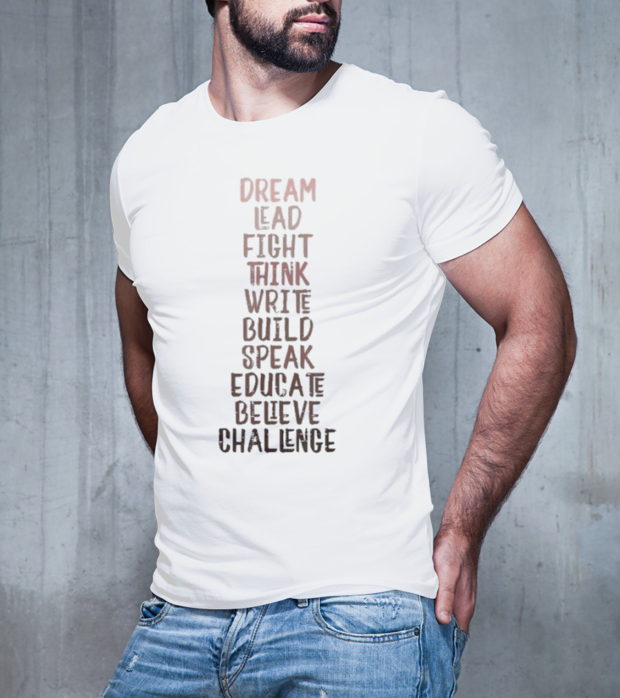 Dream Lead Fight Think Write Build Speak Educate Believe Challenge Black History Empowerment T-Shirt