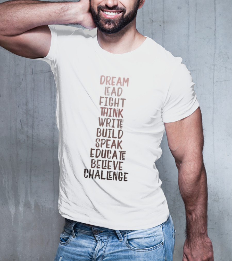 Dream Lead Fight Think Write Build Speak Educate Believe Challenge Black History Empowerment T-Shirt