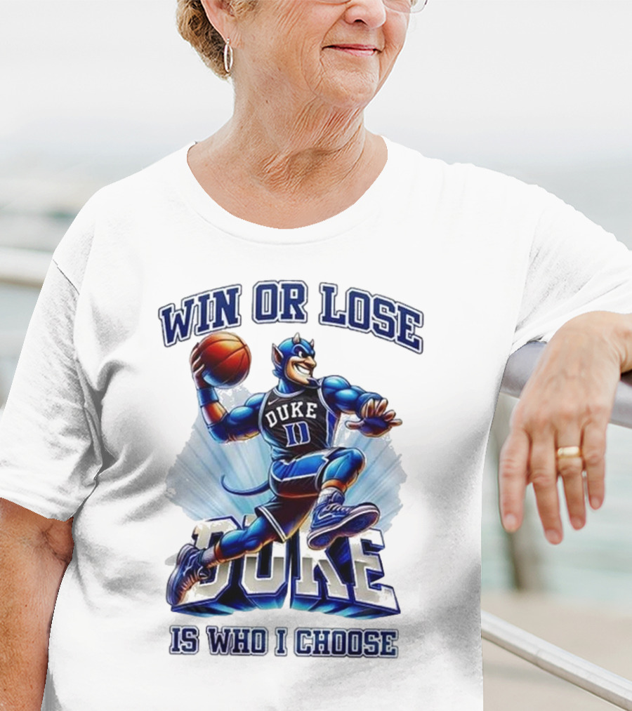 Duke Blue Devils Win Or Lose Is Who I Choose Basketball T-Shirt