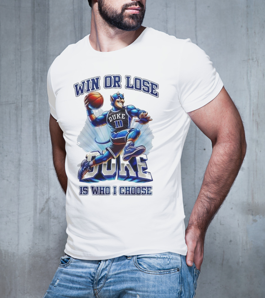 Duke Blue Devils Win Or Lose Is Who I Choose Basketball T-Shirt