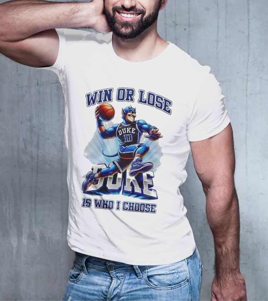 Duke Blue Devils Win Or Lose Is Who I Choose Basketball T-Shirt