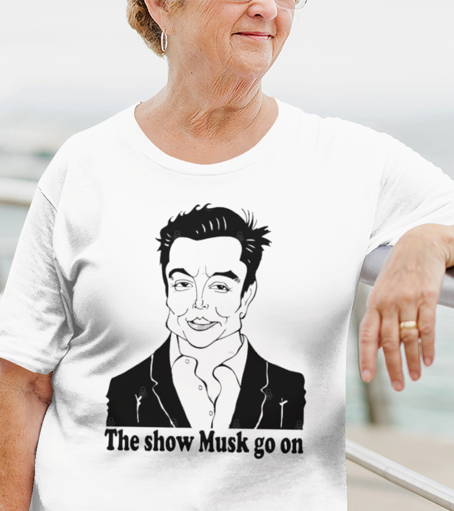 Elon Musk Meme The Show Musk Go On Iconic Phrase T-Shirt