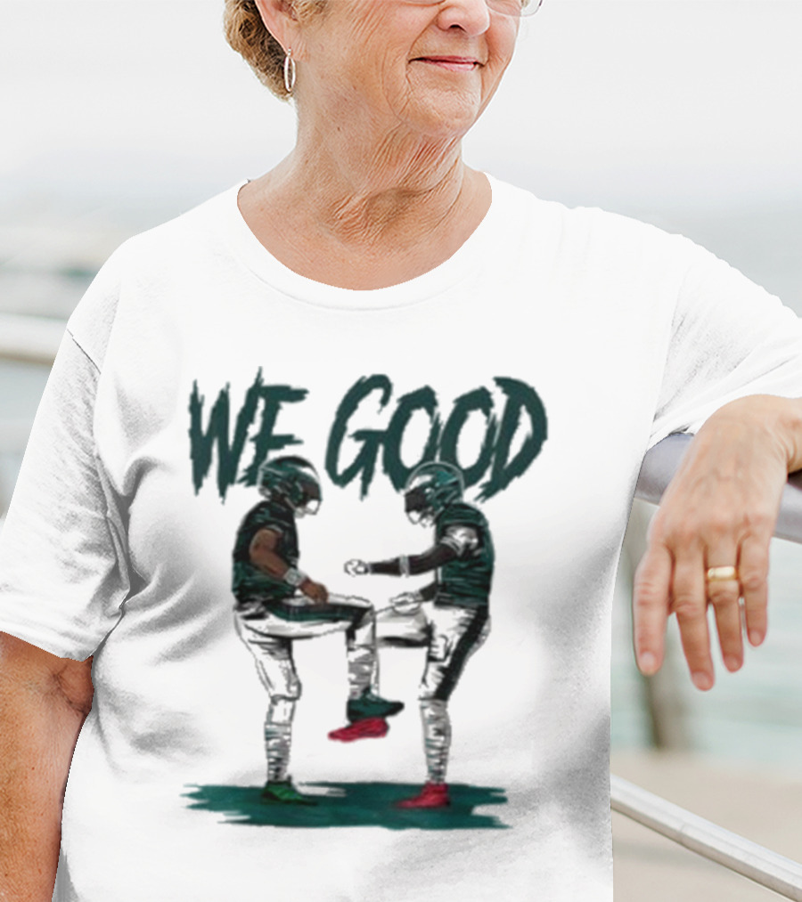 Eagles We Good Football Celebration T-Shirt