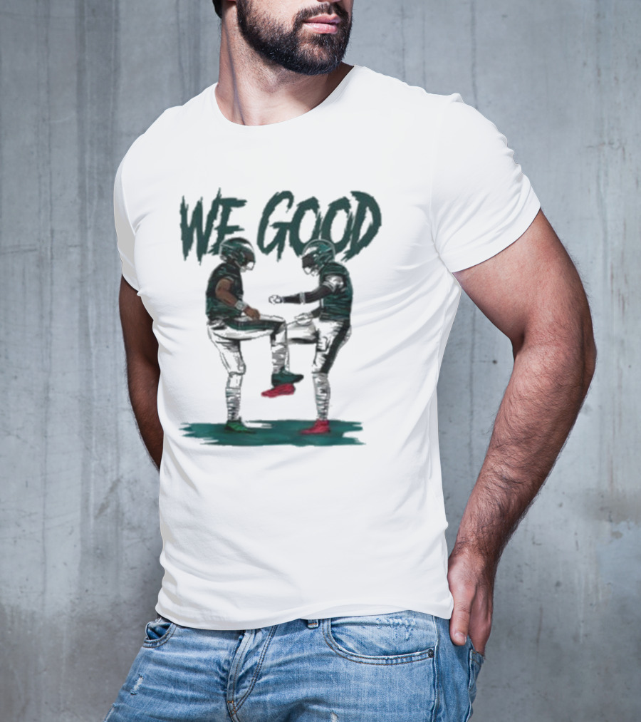 Eagles We Good Football Celebration T-Shirt
