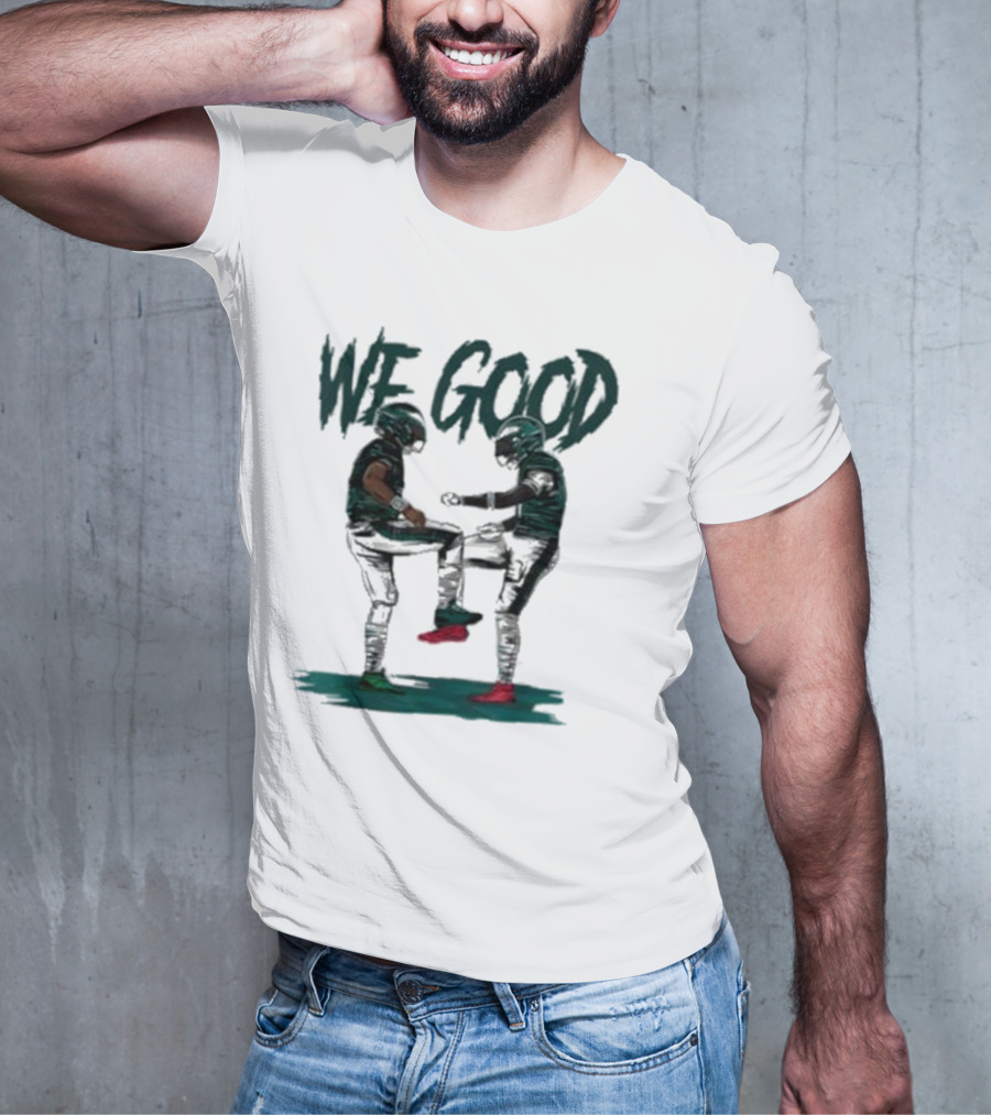 Eagles We Good Football Celebration T-Shirt