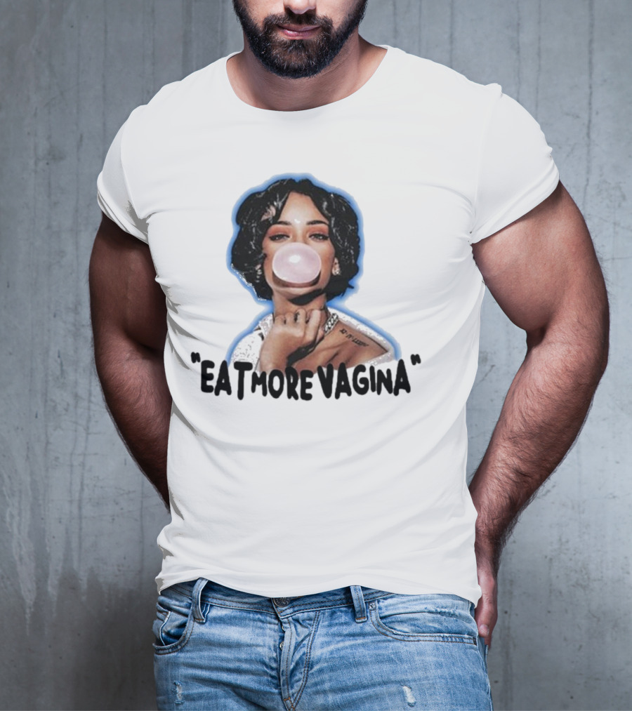 Eat More Vagina Put It In Your Mouf T-Shirt