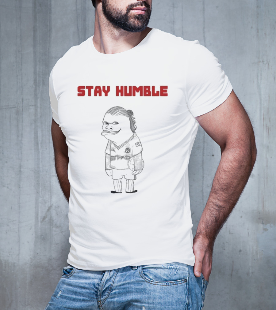 Stay Humble Erling Haaland Soccer Character T-Shirt