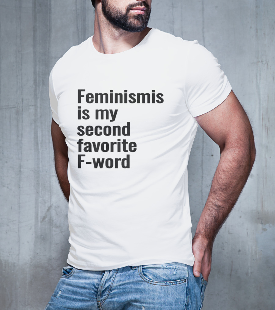 Feminism Is My Second Favorite F-word T-Shirt