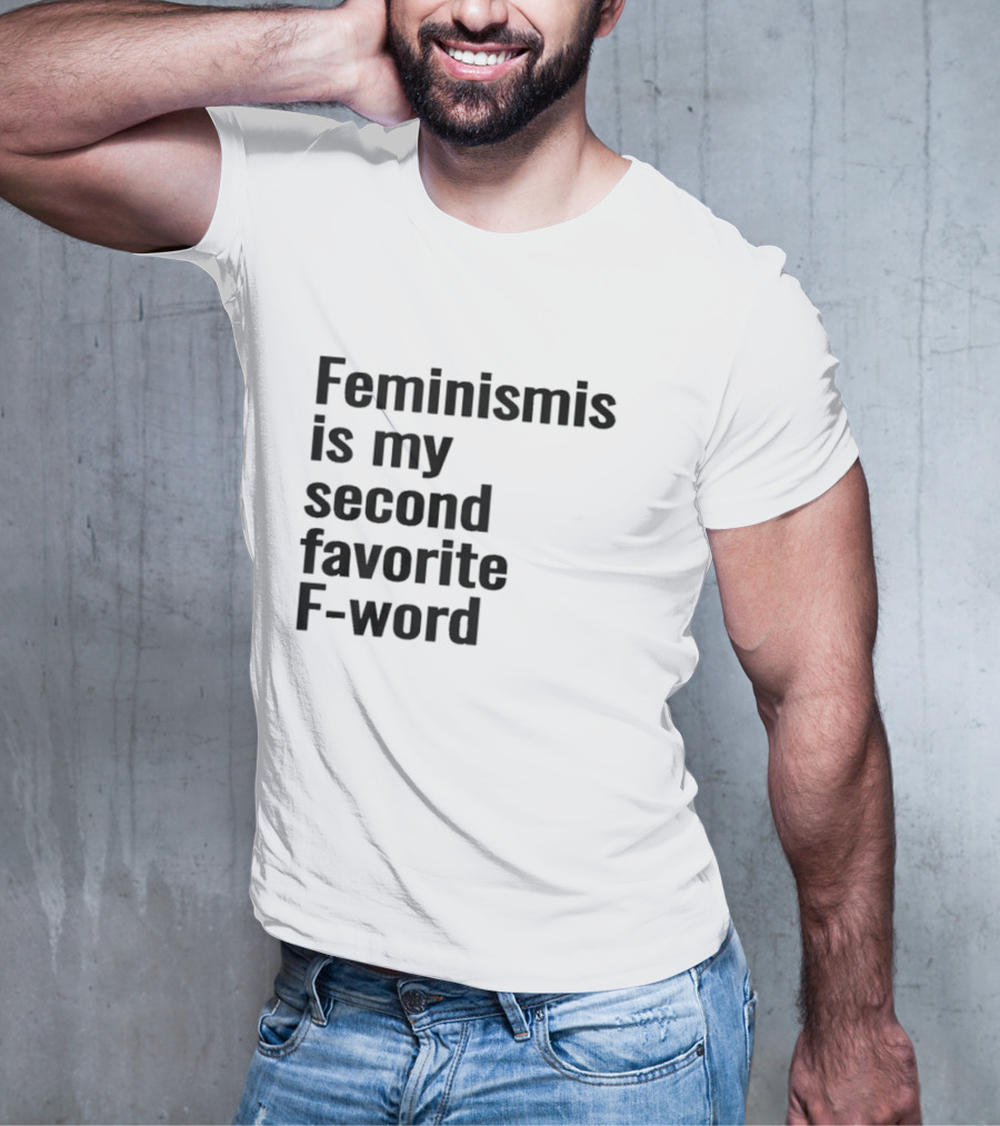 Feminism Is My Second Favorite F-word T-Shirt