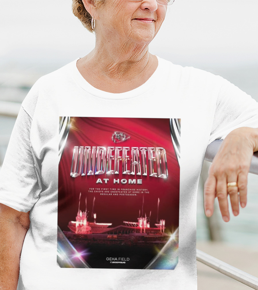 Undefeated At Home For The First Time In Franchise History Chiefs Regular And Postseason GEHA Field Arrowhead T-Shirt