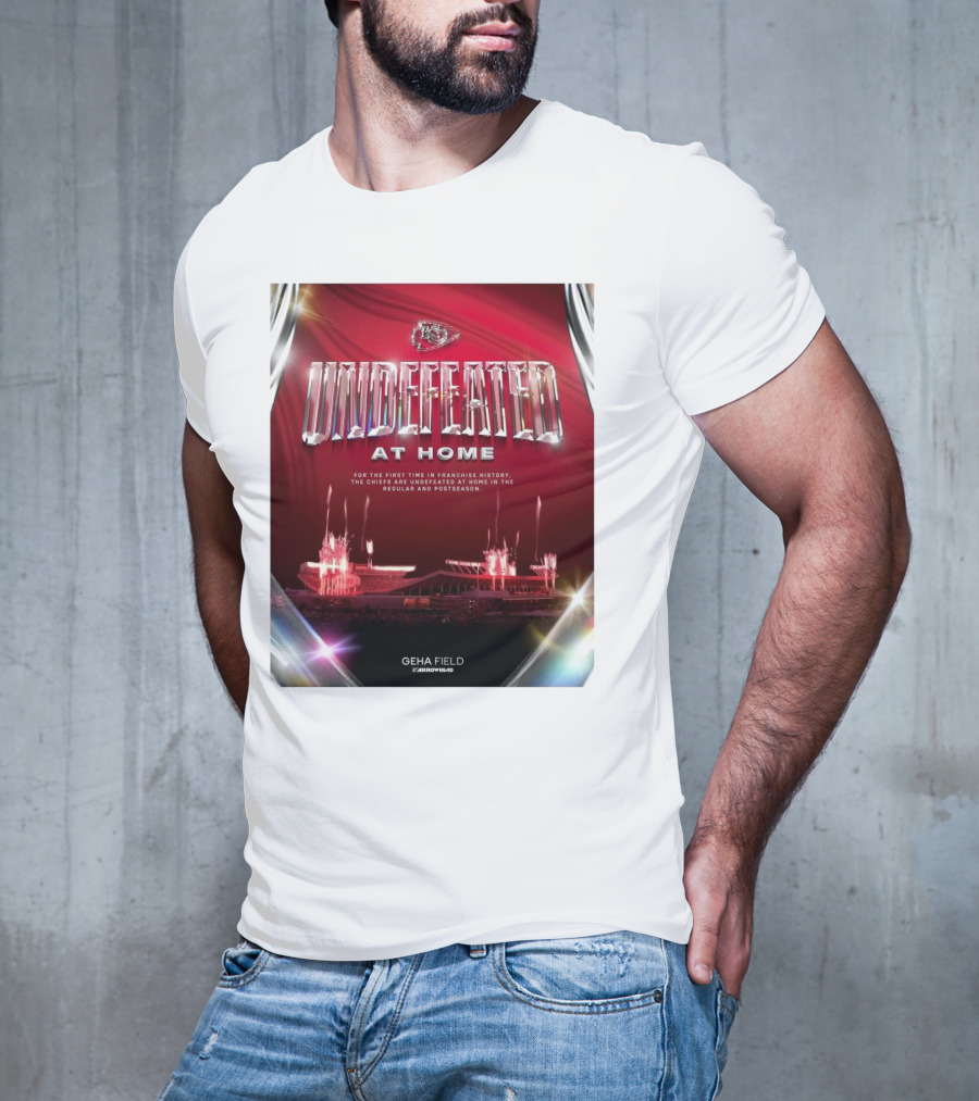 Undefeated At Home For The First Time In Franchise History Chiefs Regular And Postseason GEHA Field Arrowhead T-Shirt
