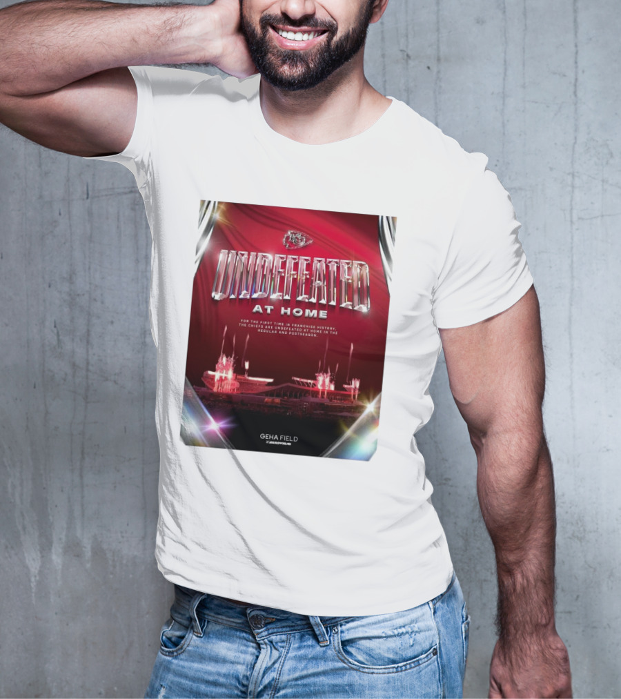 Undefeated At Home For The First Time In Franchise History Chiefs Regular And Postseason GEHA Field Arrowhead T-Shirt