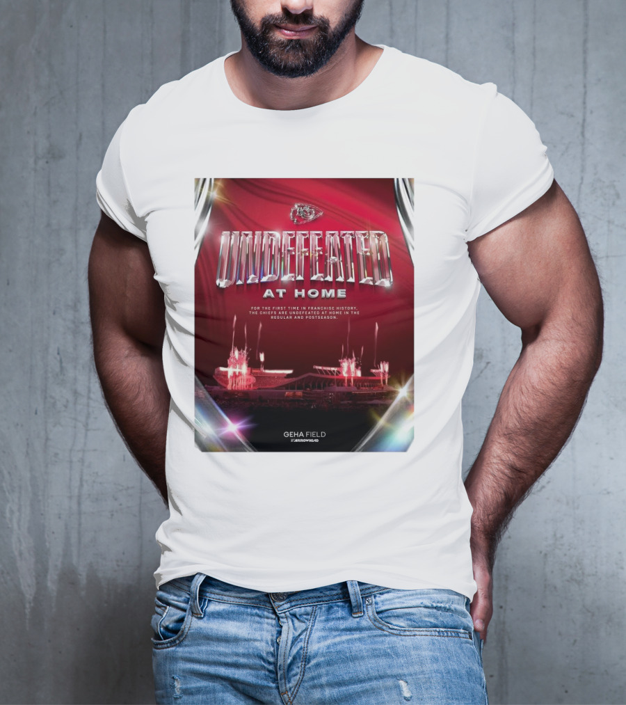 Undefeated At Home For The First Time In Franchise History Chiefs Regular And Postseason GEHA Field Arrowhead T-Shirt