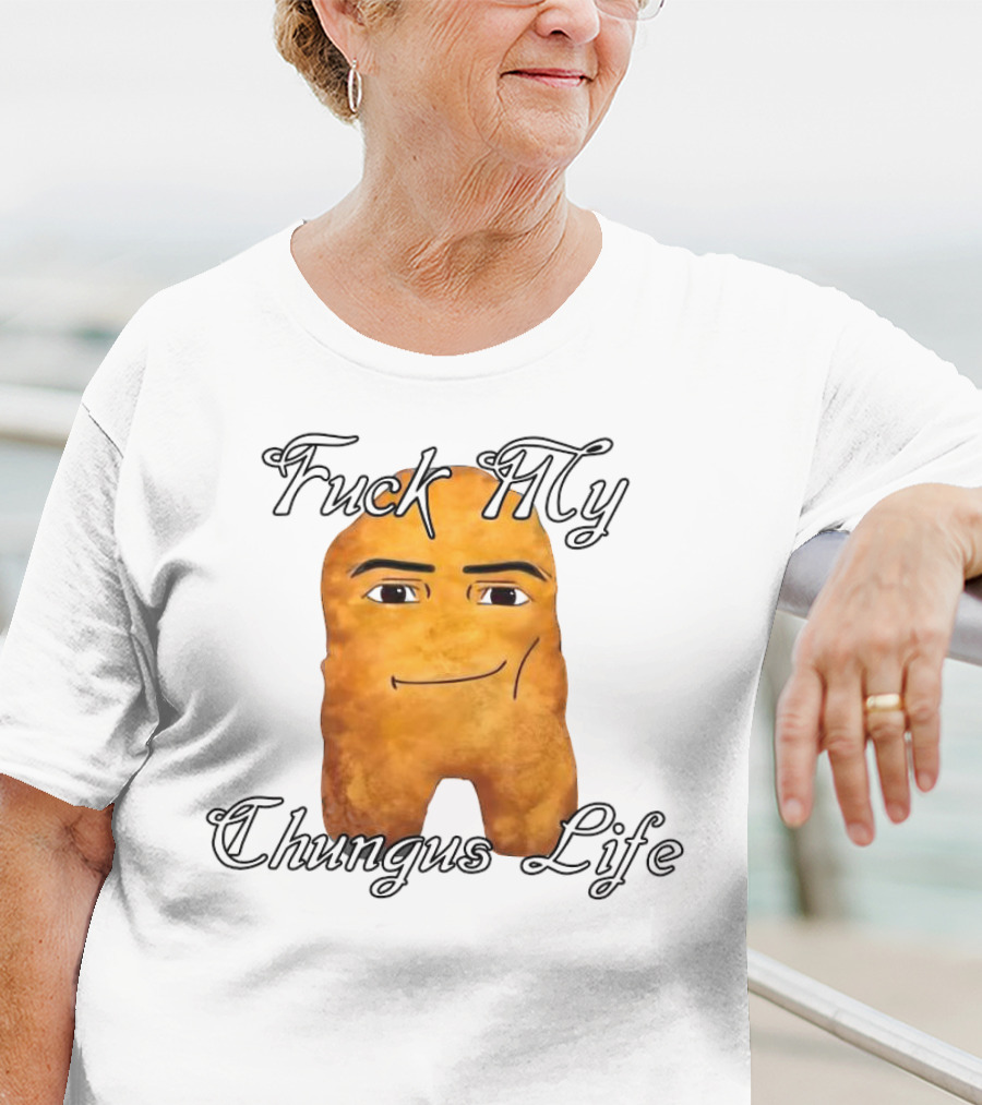 Fuck My Chungus Life Nettspend Nugget T-Shirt
