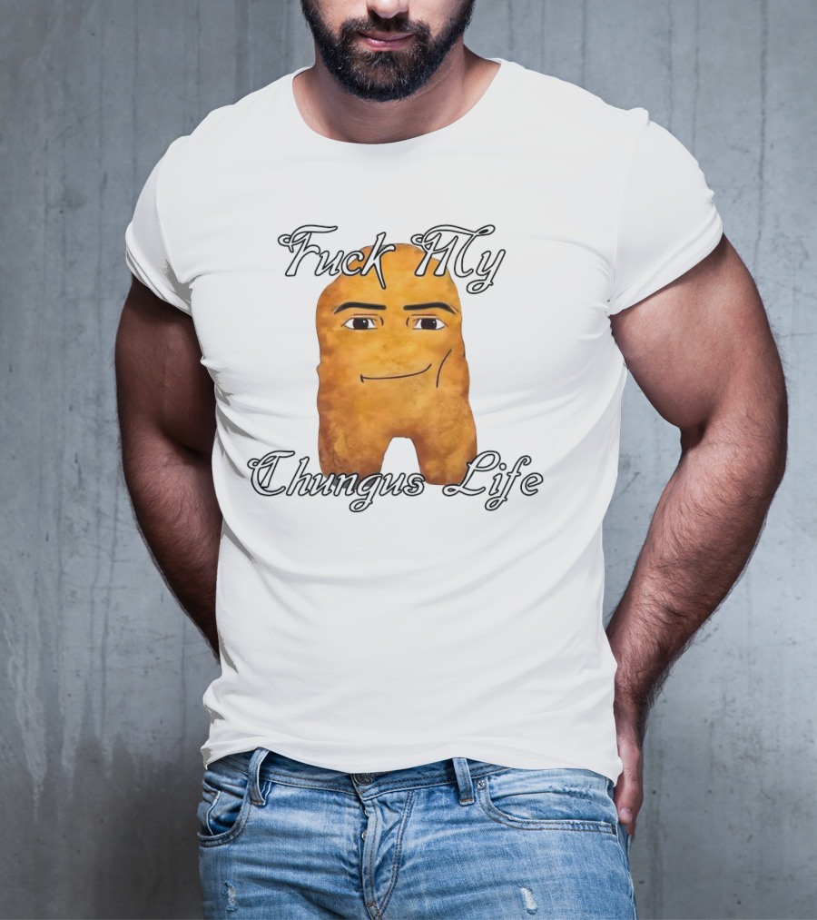 Fuck My Chungus Life Nettspend Nugget T-Shirt