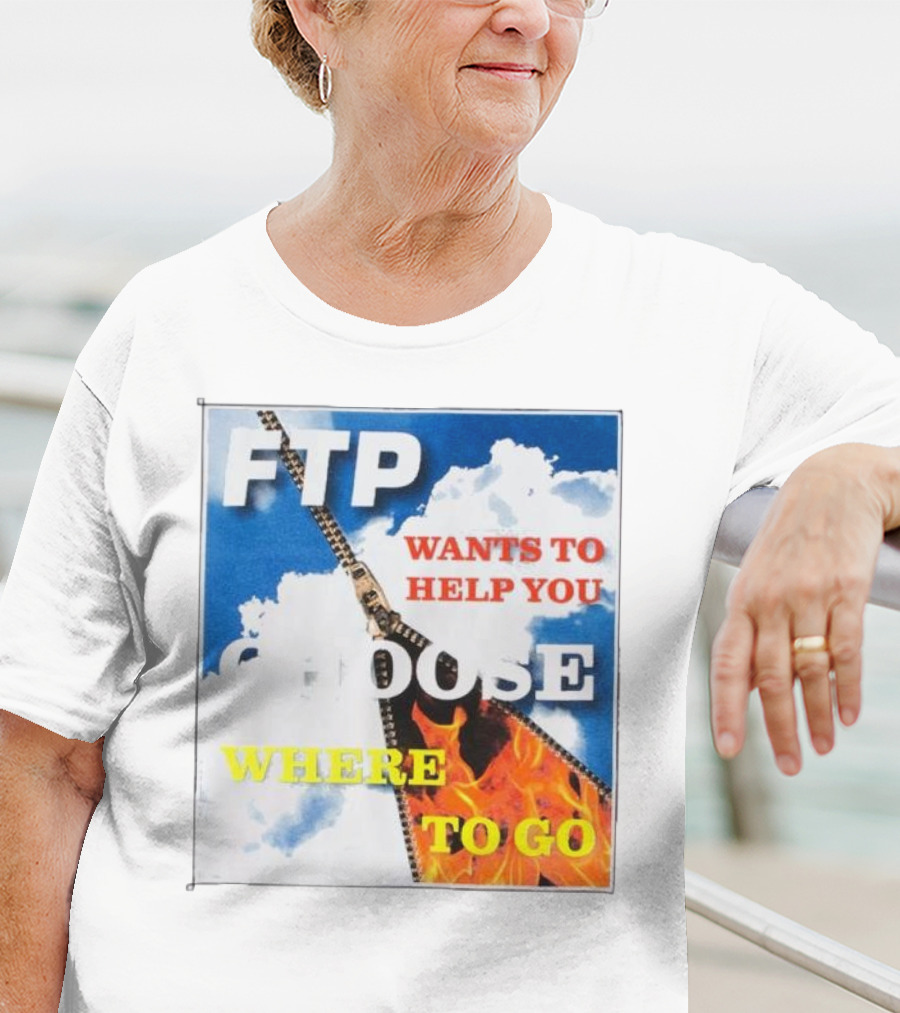 FTP Wants To Help You Choose Where To Go T-Shirt