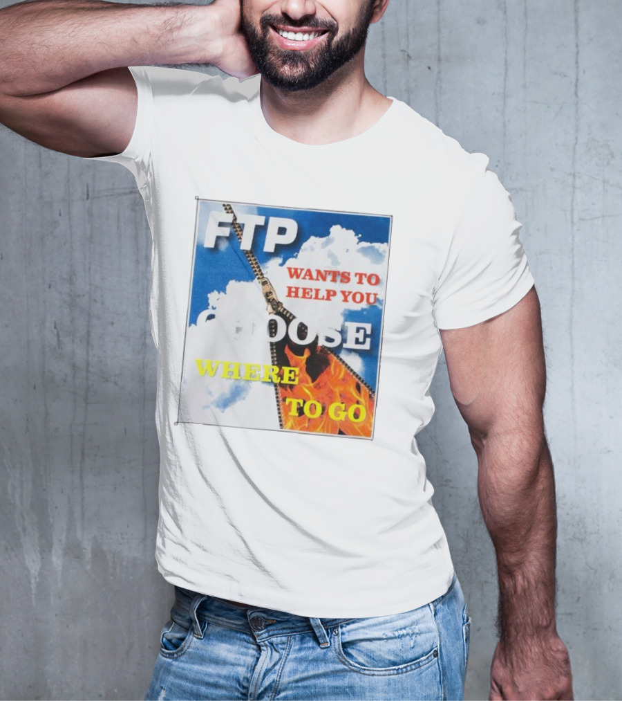 FTP Wants To Help You Choose Where To Go T-Shirt