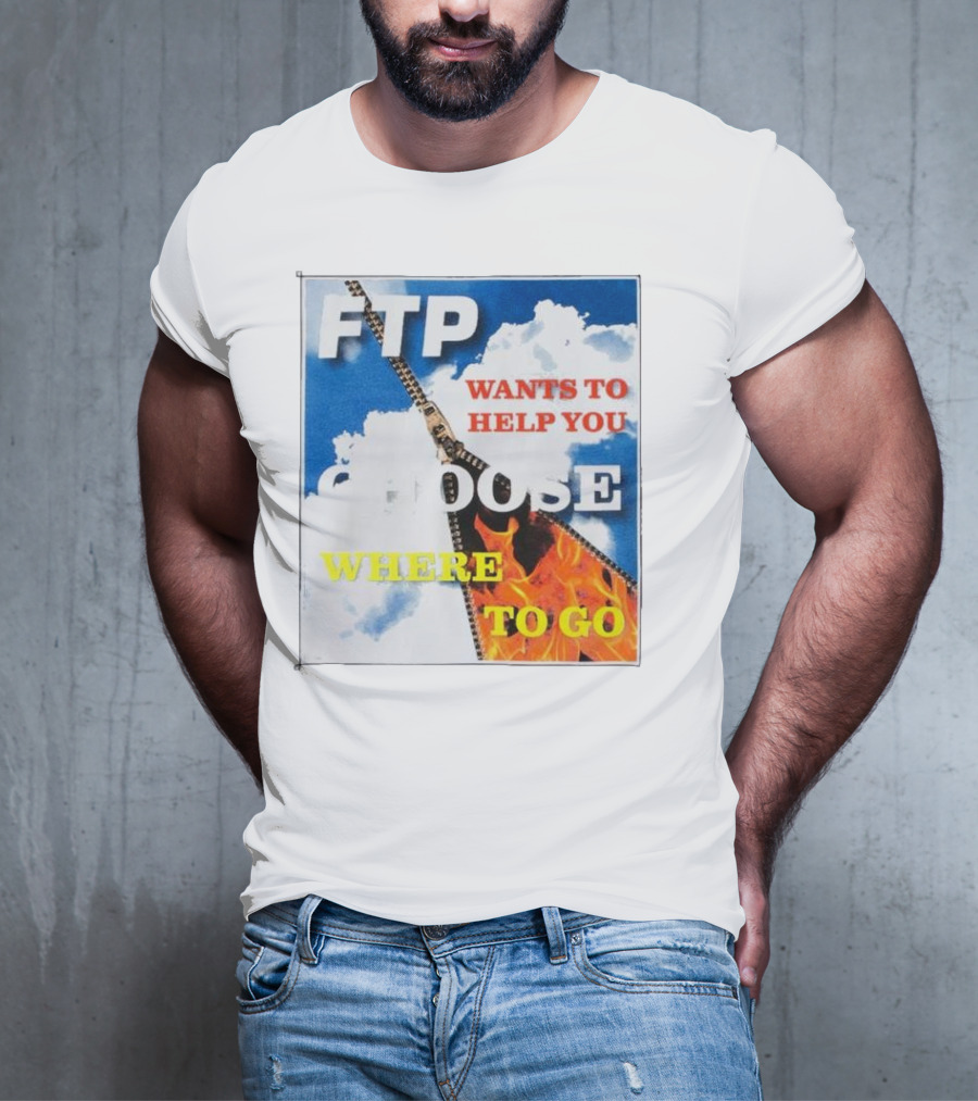 FTP Wants To Help You Choose Where To Go T-Shirt