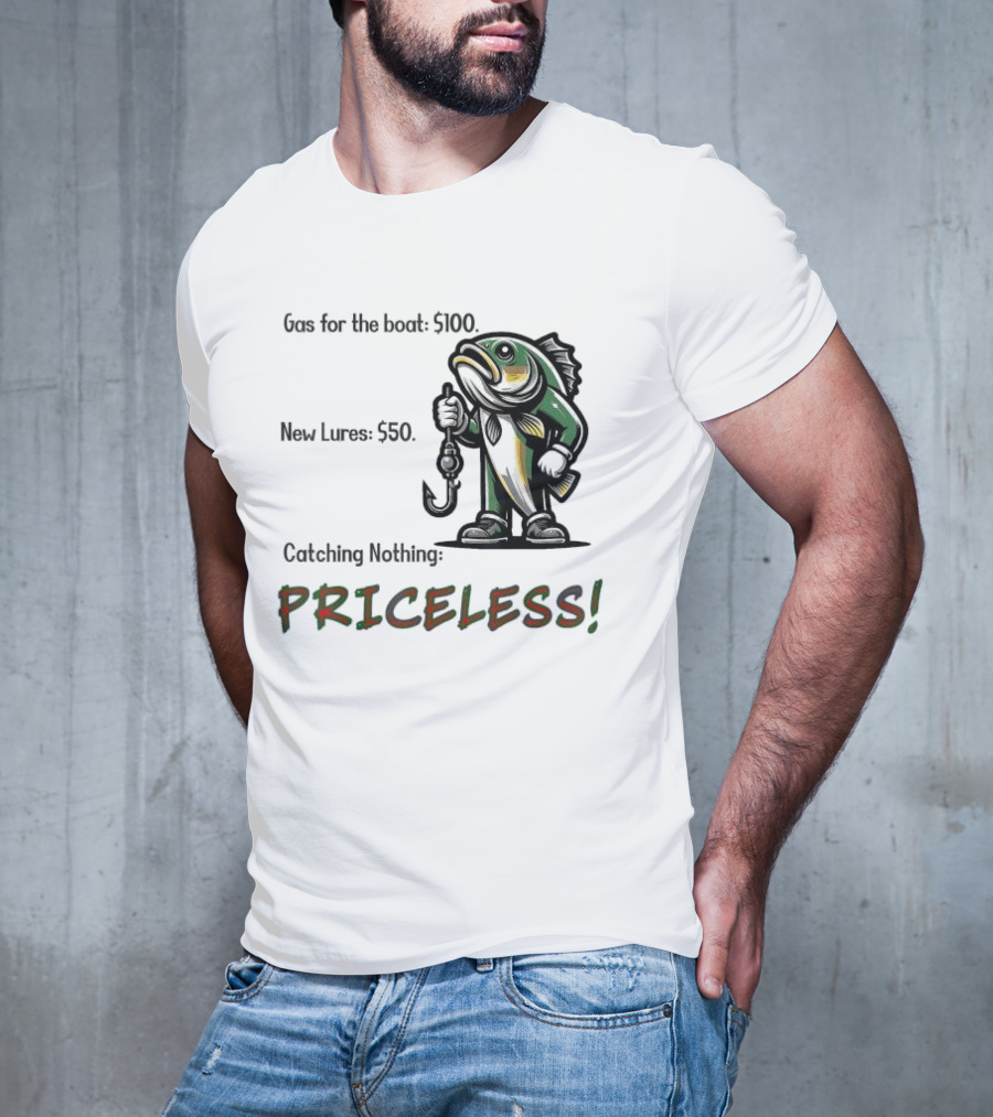 Gas For The Boat 5100 New Lures 550 Catching Nothing Priceless Fishing T-Shirt