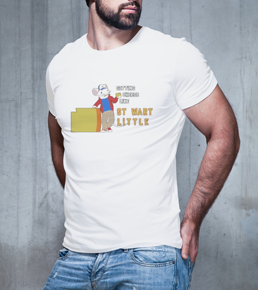 Getting Cheese Like Stewart Little T-Shirt