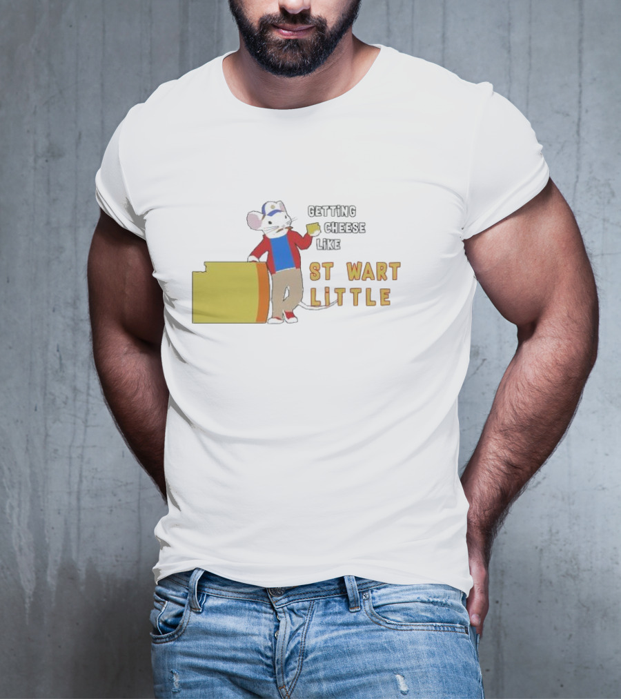 Getting Cheese Like Stewart Little T-Shirt