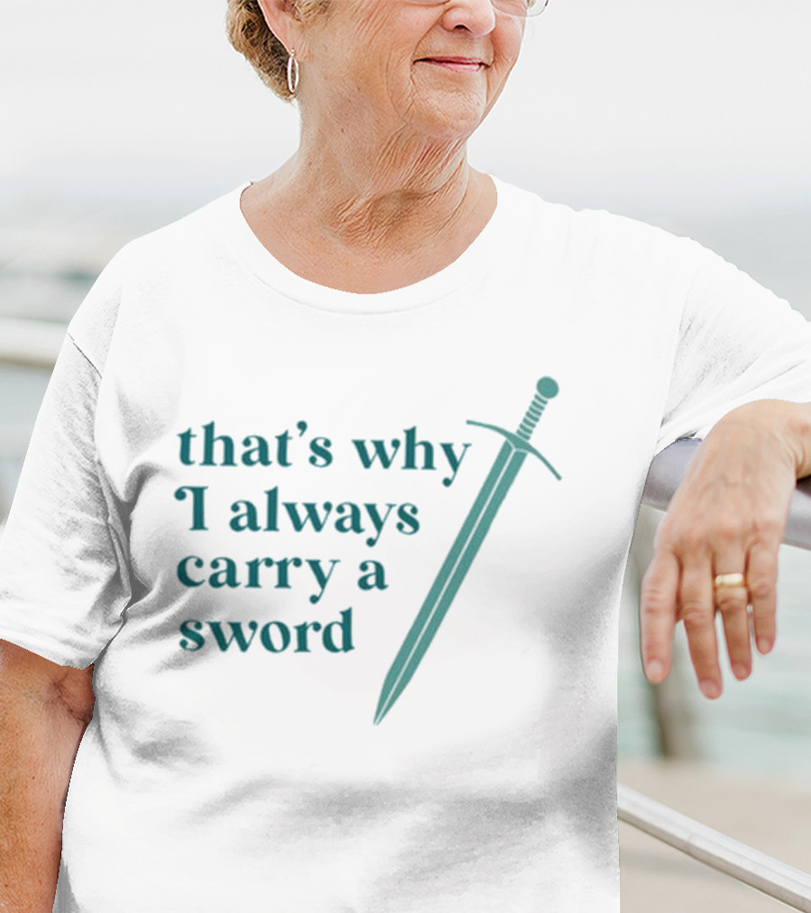 Ginnydi That's Why I Always Carry A Sword Matching Concept T-Shirt