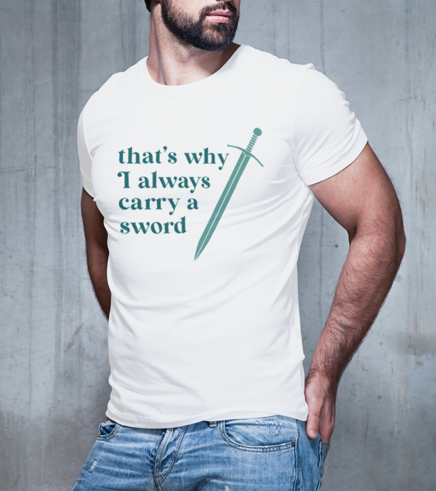 Ginnydi That's Why I Always Carry A Sword Matching Concept T-Shirt
