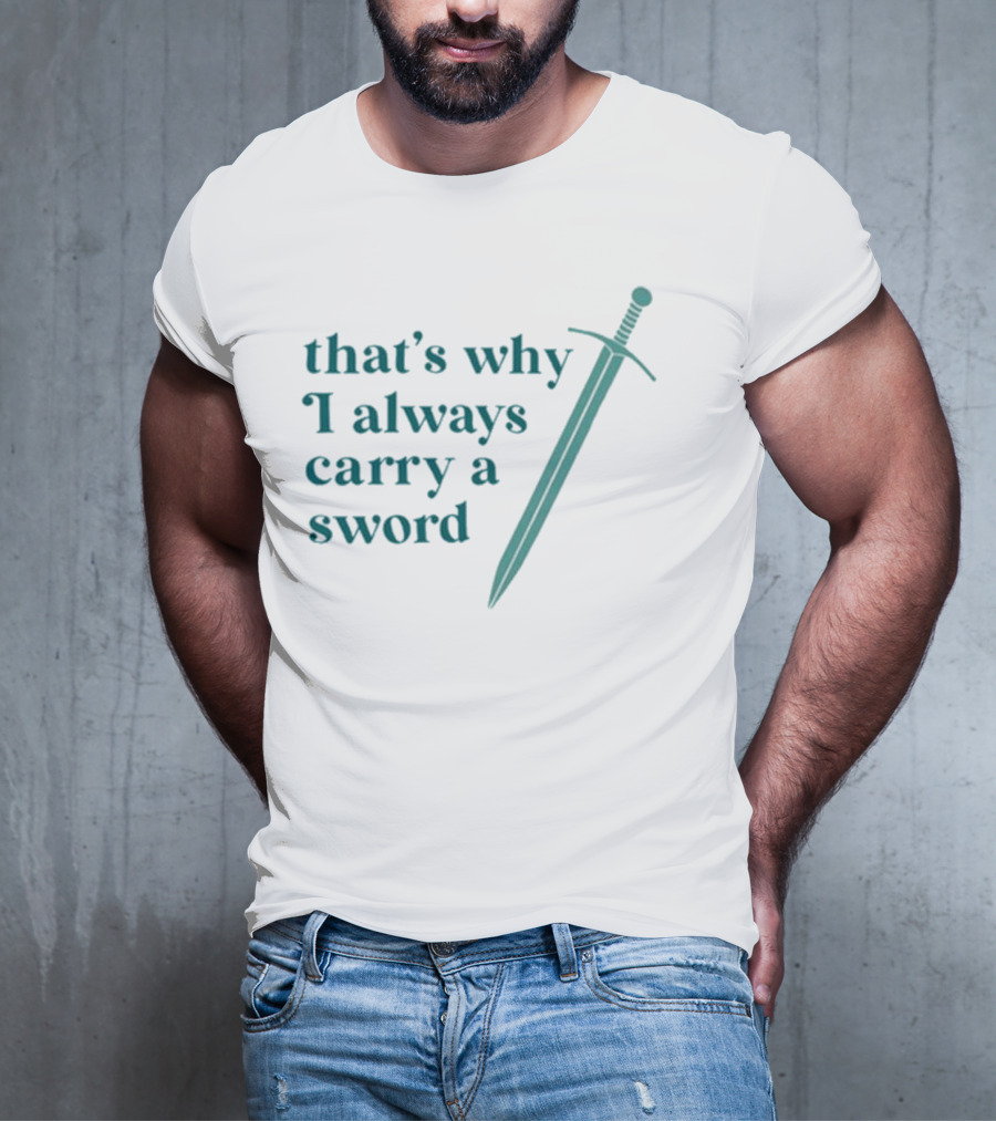 Ginnydi That's Why I Always Carry A Sword Matching Concept T-Shirt