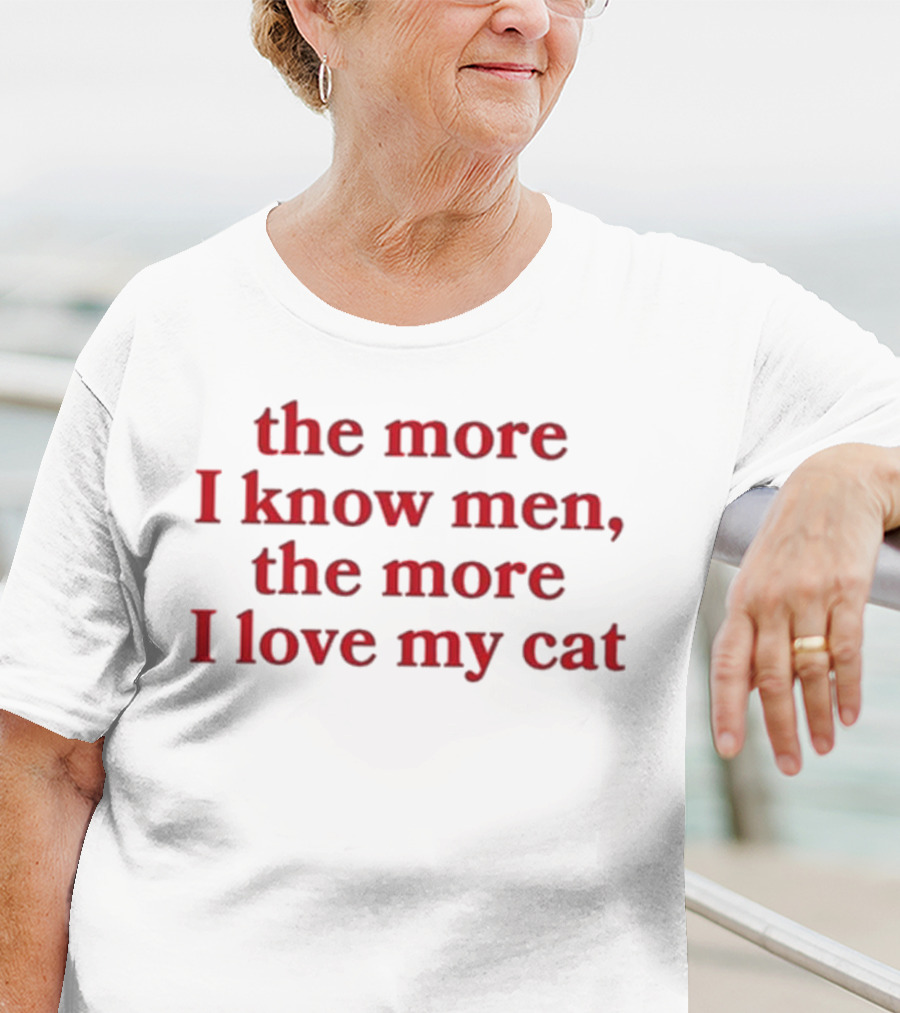 The More I Know Men The More I Love My Cat T-Shirt